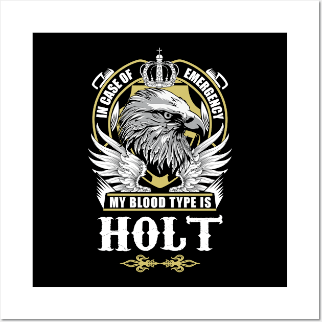 Holt Name T Shirt - In Case Of Emergency My Blood Type Is Holt Gift Item Wall Art by AlyssiaAntonio7529